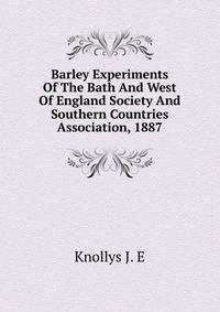 Barley Experiments Of The Bath And West Of England Society And Southern Countries Association, 1887