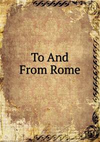 To And From Rome