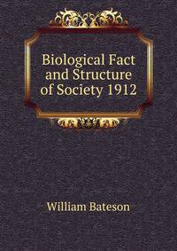 Biological Fact and Structure of Society 1912