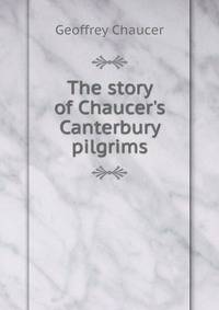 The story of Chaucer's Canterbury pilgrims