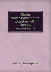 Slang from Shakespeare, together with literary expressions