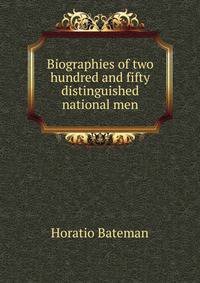 Biographies of two hundred and fifty distinguished national men