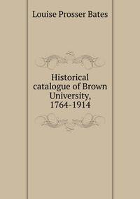 Historical catalogue of Brown University, 1764-1914