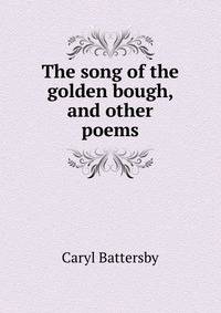 The song of the golden bough, and other poems