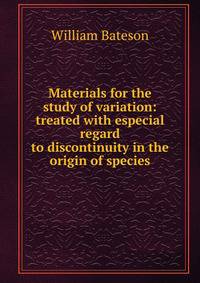 Materials for the study of variation: treated with especial regard to discontinuity in the origin of species