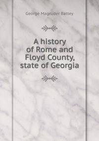 A history of Rome and Floyd County, state of Georgia
