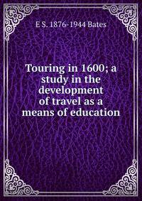 Touring in 1600; a study in the development of travel as a means of education