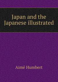 Japan and the Japanese illustrated