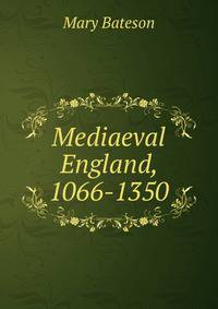 Mediaeval England, 1066-1350