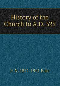 History of the Church to A.D. 325
