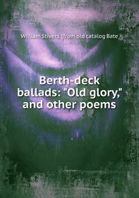 Berth-deck ballads: "Old glory," and other poems