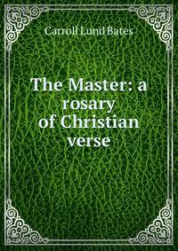 The Master: a rosary of Christian verse