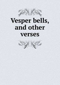 Vesper bells, and other verses