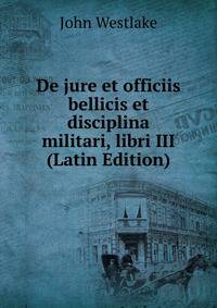 De jure et officiis bellicis et disciplina militari, libri III (Latin Edition)