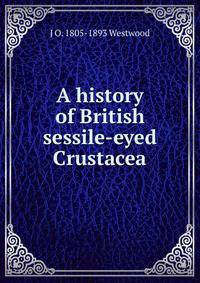 A history of British sessile-eyed Crustacea