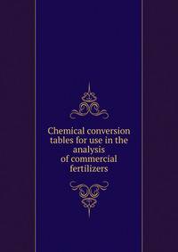 Chemical conversion tables for use in the analysis of commercial fertilizers