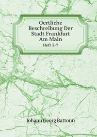 Oertliche Beschreibung Der Stadt Frankfurt Am Main, Parts 5-7 (German Edition)