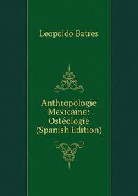 Anthropologie Mexicaine: Osteologie (Spanish Edition)