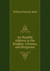 An Humble Address to the Knights, Citizens, and Burgesses