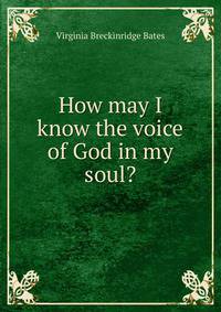 How may I know the voice of God in my soul?