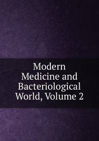 Modern Medicine and Bacteriological World, Volume 2