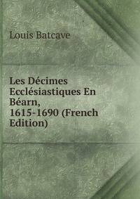 Les Decimes Ecclesiastiques En Bearn, 1615-1690 (French Edition)