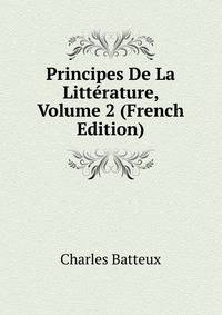 Principes De La Litterature, Volume 2 (French Edition)