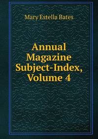 Annual Magazine Subject-Index, Volume 4