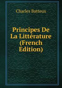 Principes De La Litterature (French Edition)