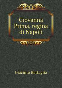 Giovanna Prima, Regina Di Napoli; Raconto (Italian Edition)