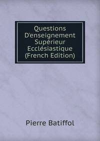 Questions D'enseignement Sup?rieur Eccl?siastique (French Edition)