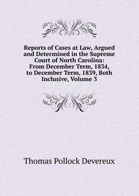 Reports of Cases at Law, Argued and Determined in the Supreme Court of North Carolina: From December Term, 1834, to December Term, 1839, Both Inclusive, Volume 3