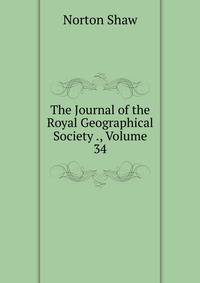 The Journal of the Royal Geographical Society ., Volume 34