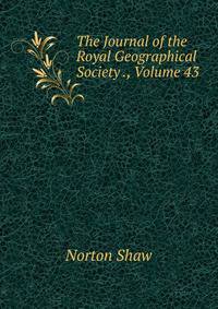 The Journal of the Royal Geographical Society ., Volume 43