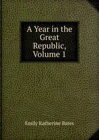 A Year in the Great Republic, Volume 1