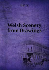 Welsh Scenery from Drawings