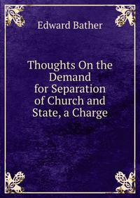 Thoughts On the Demand for Separation of Church and State, a Charge
