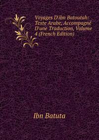 Voyages D'ibn Batoutah: Texte Arabe, Accompagn? D'une Traduction, Volume 4 (French Edition)