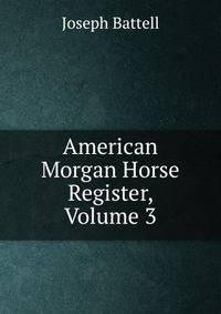 American Morgan Horse Register, Volume 3
