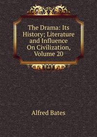 The Drama: Its History; Literature and Influence On Civilization, Volume 20
