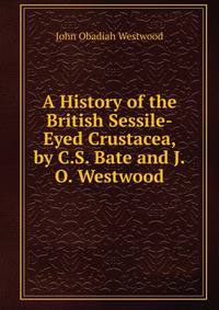 A History of the British Sessile-Eyed Crustacea, by C.S. Bate and J.O. Westwood