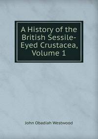 A History of the British Sessile-Eyed Crustacea, Volume 1