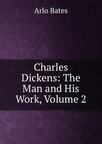 Charles Dickens: The Man and His Work, Volume 2