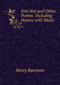 Fret Not and Other Poems: Including Hymns with Music