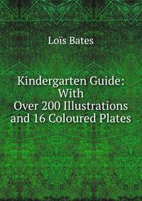 Kindergarten Guide: With Over 200 Illustrations and 16 Coloured Plates