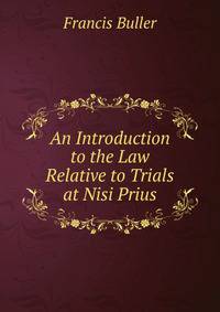 An Introduction to the Law Relative to Trials at Nisi Prius