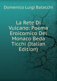 La Rete Di Vulcano: Poema Eroicomico Del Monaco Beda Ticchi (Italian Edition)