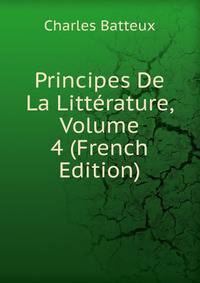 Principes De La Litterature, Volume 4 (French Edition)