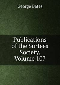 Publications of the Surtees Society, Volume 107