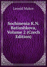 Sochinenia K.N. Batiushkova, Volume 2 (Czech Edition)